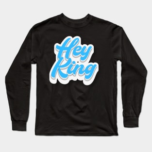 Hey King Long Sleeve T-Shirt